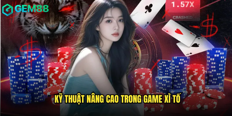 Kỹ thuật nâng cao trong game Xì tố