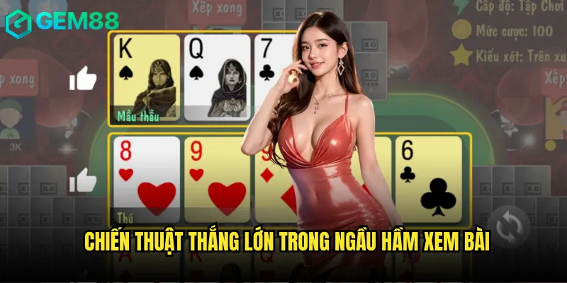 Chiến thuật thắng lớn trong Ngầu hầm xem bài